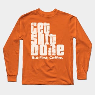 Get Shit Done Long Sleeve T-Shirt